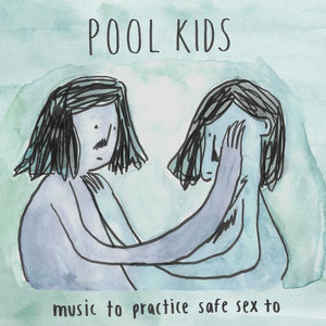 Pool Kids - Music To Practice Safe Sex To