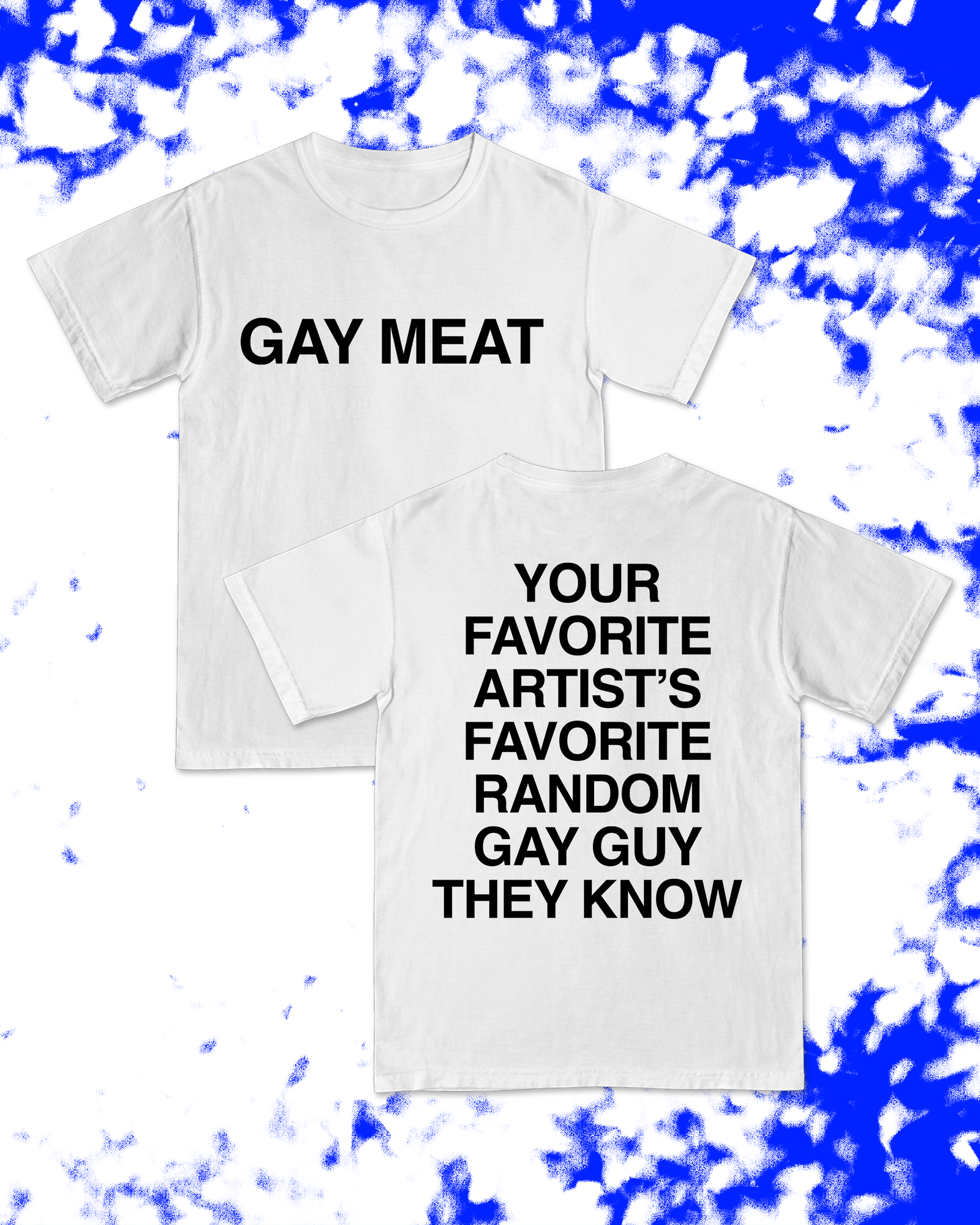 Gay Meat - Your Favorite Artist T-Shirt